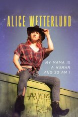 Alice Wetterlund: My Mama Is a Human and So Am I