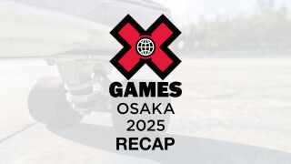 X Games Osaka Recap