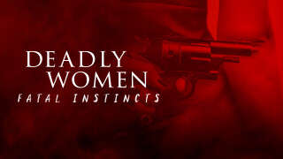 Deadly Women: Fatal Instincts