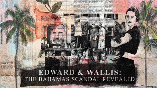 Edward & Wallis: The Bahamas Scandal Revealed
