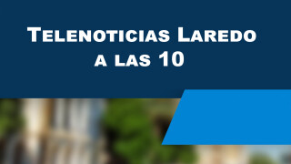 Telenoticias Laredo: A las 10