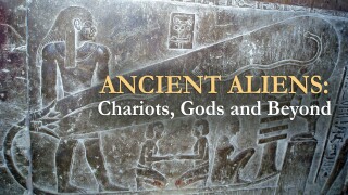 Ancient Aliens: Chariots, Gods and Beyond