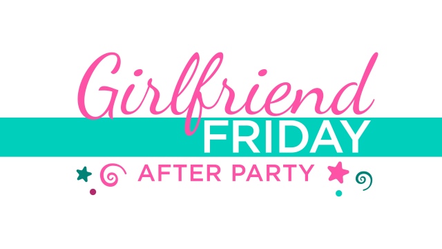 Girlfriend Friday After Party