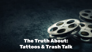 The Truth About: Tattoos & Trash Talk
