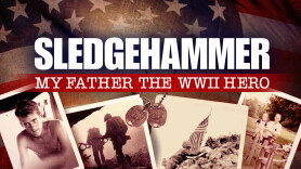 Sledgehammer: My Father The WWII Hero