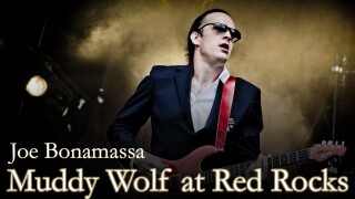Joe Bonamassa: Muddy Wolf at Red Rocks