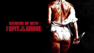Growing Up With I Spit on Your Grave