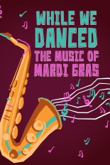 While We Danced: The Music of Mardi Gras