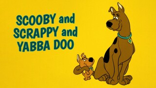 Scooby and Scrappy and Yabba Doo