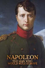 Napoleon: The Man Who Would Rule Europe