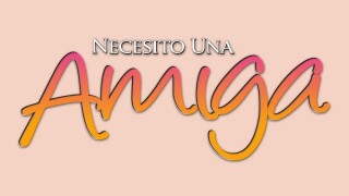 Necesito una Amiga