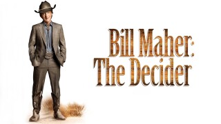 Bill Maher: The Decider