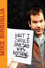 Mike Birbiglia: What I Should Have Said Was Nothing