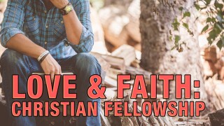 Love & Faith: Christian Fellowship