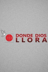 Donde Dios llora