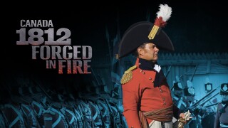 Canada 1812: Forged in Fire