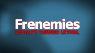 Frenemies: Loyalty Turned Lethal