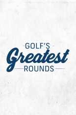 Golf's Greatest Rounds