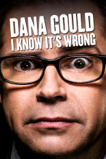 Dana Gould: I Know It's Wrong