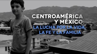 Centroamérica y México- La lucha por la vida, la fe y la familia