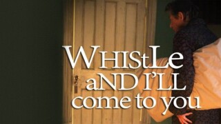 Whistle and I'll Come to You