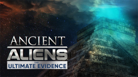 Ancient Aliens: The Ultimate Evidence