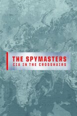 The Spymasters: CIA in the Crosshairs