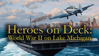 Heroes on Deck: World War II on Lake Michigan