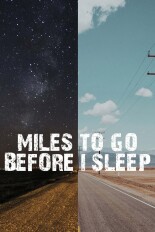 Miles to Go Before I Sleep