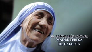 El amor más divino. Madre Teresa de Calcuta