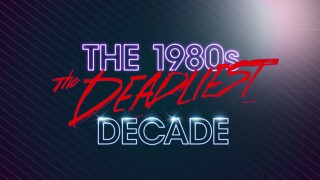 The 1980s: The Deadliest Decade