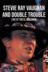 Stevie Ray Vaughan and Double Trouble: Live at the El Mocambo