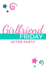 Girlfriend Friday After Party