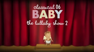 Classical Baby 06: The Lullaby Show 2