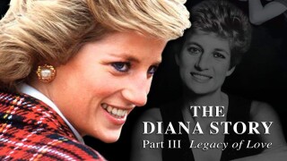 The Diana Story: Part III: Legacy of Love