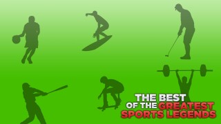 The Best of the Greatest Sports Legends