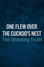 One Flew Over the Cuckoo's Nest: The Shocking Truth