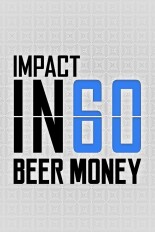 Impact in 60: Beer Money