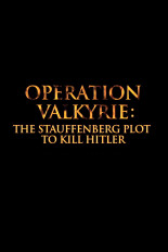 Operation Valkyrie: The Plot to Kill Hitler