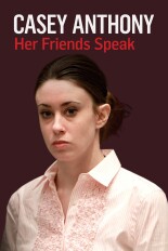 Casey Anthony: Her Friends Speak