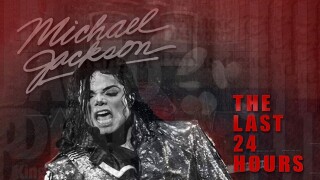 The Last 24 Hours: Michael Jackson