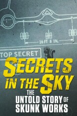 Secrets in the Sky: The Untold Story of Skunk Works