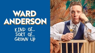 Ward Anderson: Kind of, Sort of, Grown Up