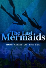The Last Mermaids: Huntresses of the Sea