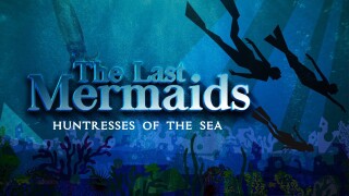 The Last Mermaids: Huntresses of the Sea