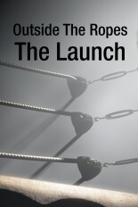 Outside The Ropes: The Launch