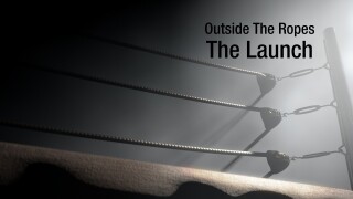 Outside The Ropes: The Launch