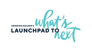 Growing Bolder's Launchpad to What's Next