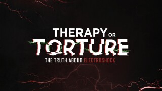 Therapy or Torture: The Truth About Electroshock