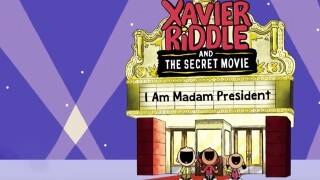 Xavier Riddle and the Secret Movie: I Am Madam President